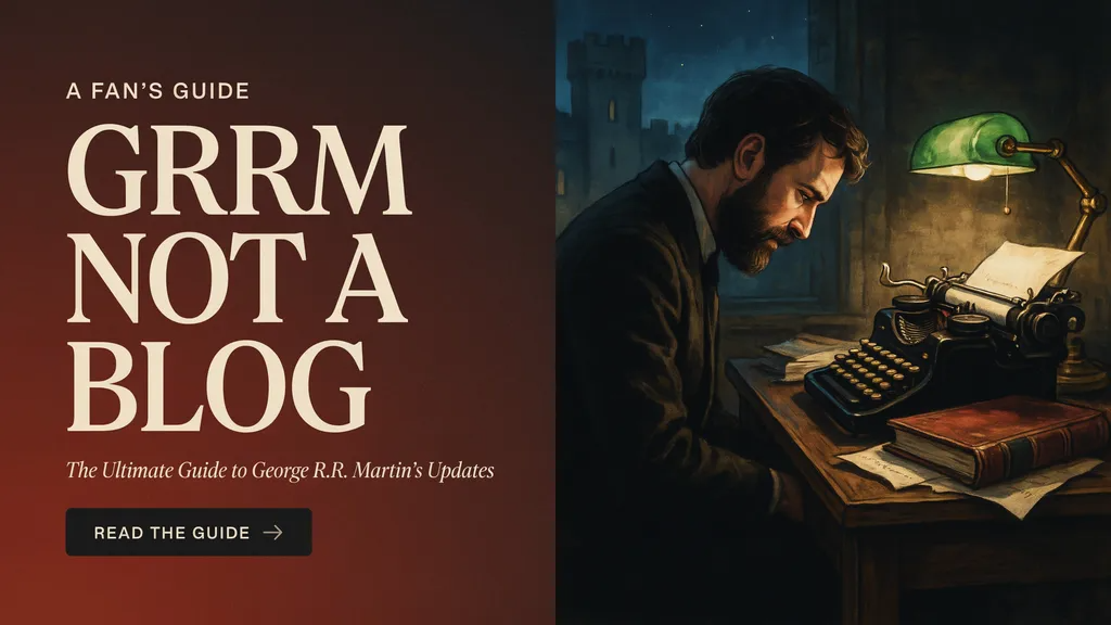 GRRM Not a Blog: The Ultimate Guide to George R.R. Martin’s Updates